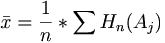 \bar x = \frac {1} {n} * \sum H_n (A_j)